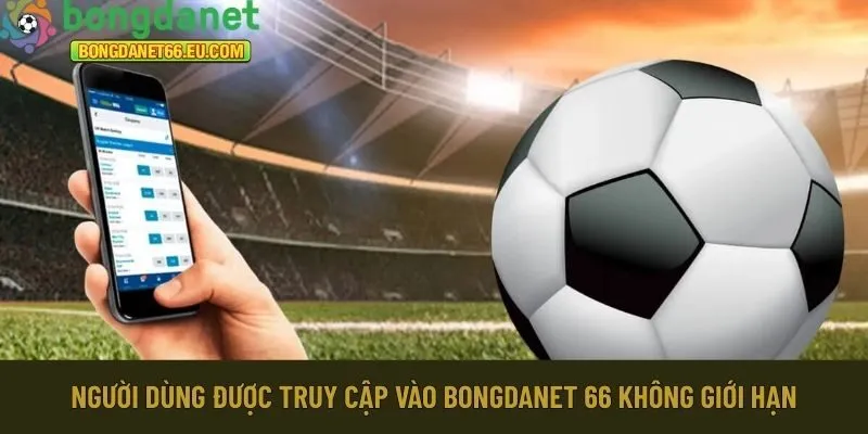 Người dùng được truy cập vào Bongdanet 66 